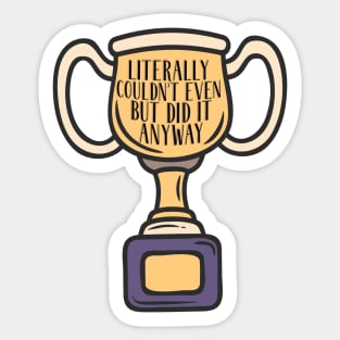 Adulting award - Literally couldn't even but did it anyway Sticker